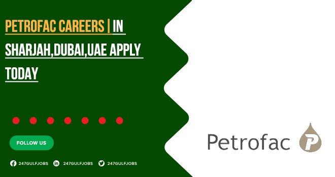 Petrofac Careers in Dubai & UAE | Apply Online Today 