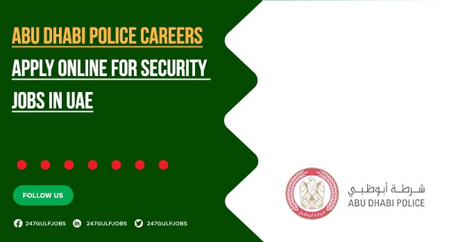 Government Jobs Positions are Available at Abu Dhabi Police | Apply Now